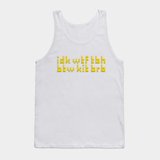 idk wtf tbh btw kit brb Tank Top